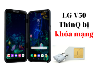 Điện thoại LG V50 5G bị khóa mạng tại Việt Nam