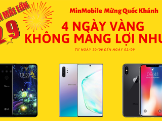 Mừng Quốc Khánh, 4 ngày vàng không màng lợi nhuận tại hệ thống MinMobile (30/08 – 02/09)