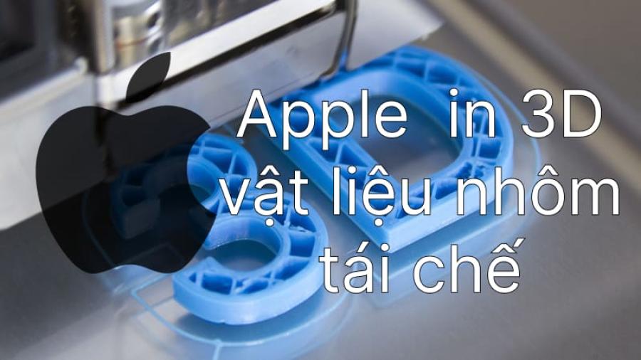 Apple đưa công nghệ in 3D vật liệu nhôm lên sản phẩm tương lai
