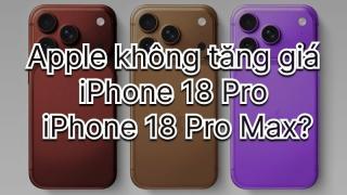 Mong muốn giữ nguyên giá bán iPhone 18 Pro và Pro Max của Apple