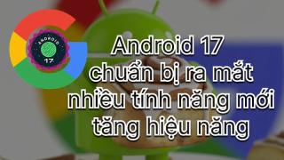 Android 17 "Cinnamon Bun", lịch ra mắt, 10 tính năng nổi bật