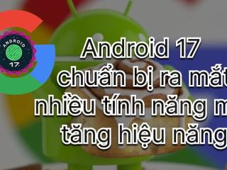Android 17 "Cinnamon Bun", lịch ra mắt, 10 tính năng nổi bật