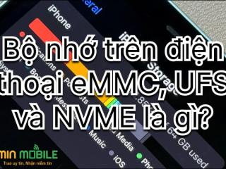 UFS và NVMe trên điện thoại là gì? Đọc xong hiểu ngay
