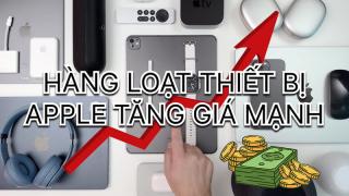 Apple tăng giá đồng loạt sản phẩm trước áp lực chip nhớ do AI