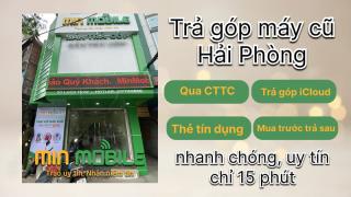 Mua điện thoại cũ trả góp tại Hải Phòng: Thủ tục từ A–Z và địa chỉ uy tín