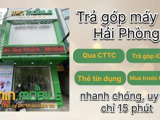 Mua điện thoại cũ trả góp tại Hải Phòng: Thủ tục từ A–Z và địa chỉ uy tín