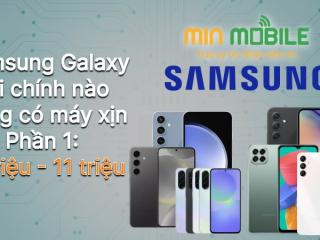 Tài chính nào MinMobile cũng có Samsung xịn (Phần 1: 3-11 triệu)