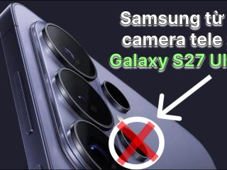 Galaxy S27 Ultra sẽ bỏ camera tele 3x sau 6 năm gắn bó