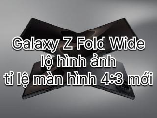 Galaxy Z Wide Fold lộ thiết kế 4:3, Samsung đối đầu trực tiếp với iPhone Fold