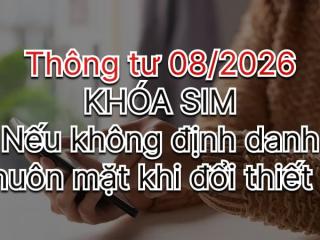 Từ 15/6/2026, đổi điện thoại cần phải quét khuôn mặt, nếu không bị khóa máy