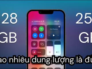 128GB hay 256GB cho điện thoại là đủ nhu cầu?