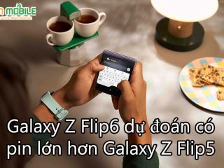 Dự đoán Galaxy Z Flip6 sẽ có pin lớn hơn Galaxy Z Flip5