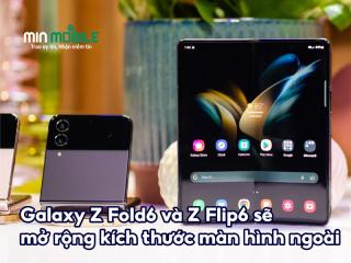 Galaxy Z Fold6 và Z Flip6 có thể sẽ mở rộng kích thước màn hình ngoài