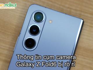 Rò rỉ thông tin bộ ba camera của Galaxy Z Fold6