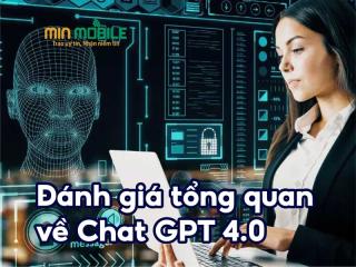Đánh giá tổng quan Chat GPT 4.0: Phiên bản mới cực kì mạnh mẽ