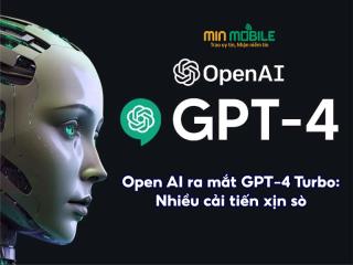 Open AI ra mắt GPT-4 Turbo: Hỗ trợ giọng nói cực xịn sò
