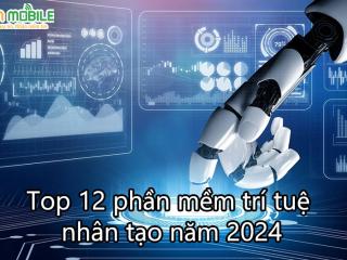 Top 12 phần mềm trí tuệ nhân tạo AI nổi bật 2024