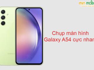 Hướng dẫn 4 cách chụp ảnh màn hình trên Galaxy A54 5G cực nhanh!