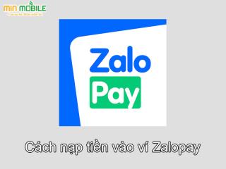 Hướng dẫn chi tiết các bước nạp tiền vào ví Zalopay cực đơn giản