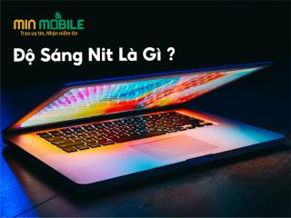 Độ sáng nit: Khái niệm và tầm quan trọng trong trải nghiệm hiển thị