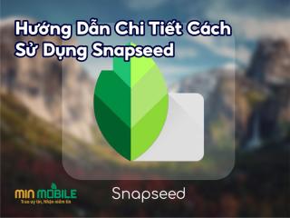 Hướng dẫn cách sử dụng Snapseed để có những bức ảnh đẹp mê ly!