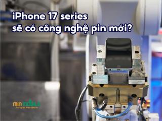 Apple lên kế hoạch nghiên cứu công nghệ pin mới cho iPhone 17 series