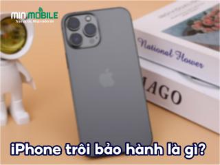 iPhone trôi bảo hành là gì? Có nên mua máy trôi bảo hành không?