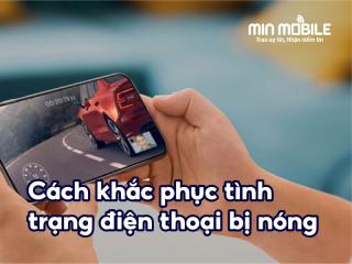 Tình trạng điện thoại bị nóng lên: Nguyên nhân và cách khắc phục