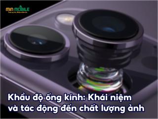 Khẩu độ ống kính là gì và những tác động của nó đến chất lượng ảnh?