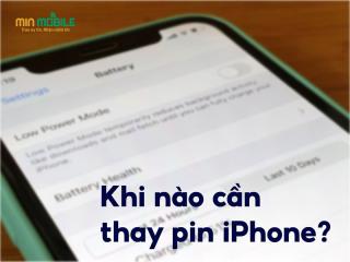 Khi nào cần thay pin điện thoại iPhone?