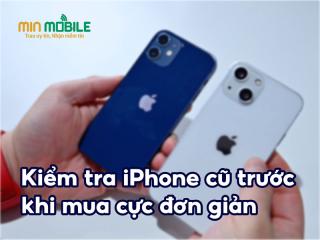 17 bước kiểm tra iPhone cũ cực chi tiết: Đảm bảo mua được máy ngon!