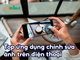 Top 7 ứng dụng chỉnh sửa ảnh tạo ra những bức hình lung linh nhất!