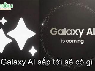 Galaxy AI mới sắp ra mắt: Sự hứa hẹn cho người dùng