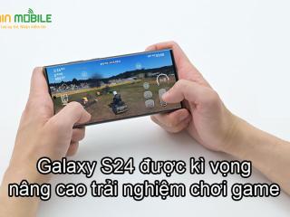 Galaxy S24 được kì vọng nâng cao trải nghiệm khi chơi game