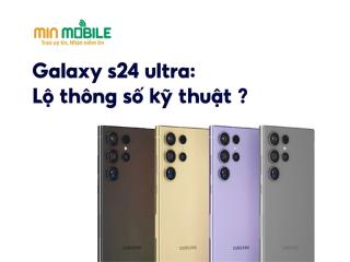 Lộ màu sắc và các thông số cấu hình, camera của Galaxy S24 Ultra