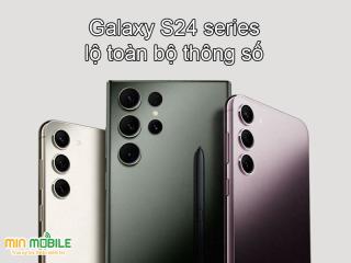 Galaxy S24 series lộ toàn bộ thông số: Đã sẵn sàng ra mắt