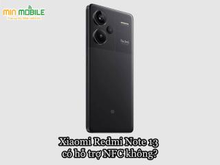 Xiaomi Redmi Note 13 có hỗ trợ tính năng NFC không?
