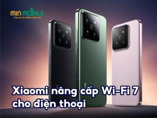 Xiaomi nâng cấp Wi-Fi 7 cho một số dòng điện thoại cao cấp