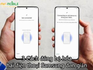 3 cách đồng bộ hóa hai điện thoại Samsung cực kì đơn giản