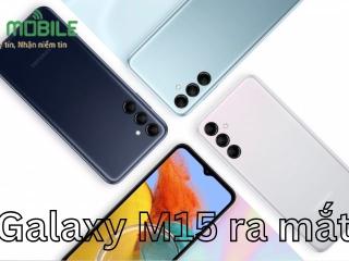 Galaxy M15 ra mắt với pin 6000 mAh, màn hình AMOLED và ba camera 50MP