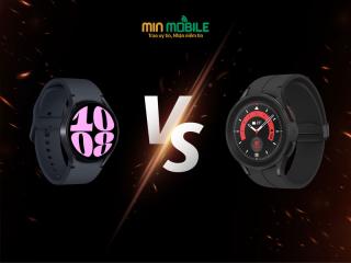 So sánh Galaxy Watch6 và Galaxy Watch 5: Những điểm cải tiến nổi bật