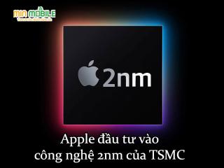 Apple bắt đầu đầu tư vào nghiên cứu công nghệ 2nm của TSMC