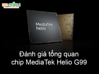 Đánh giá tổng quan chip MediaTek Helio G99: Hiệu năng đầy mạnh mẽ 