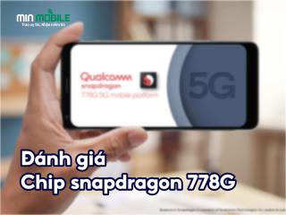 Đánh giá chip Snapdragon 778G: Hiệu năng mạnh mẽ ấn tượng