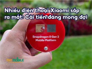 Hàng loạt sản phẩm Xiaomi sắp ra mắt có thể trang bị Snapdragon 8 Gen2