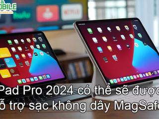Tin vui cho iFans: iPad Pro có thể được hỗ trợ sạc không dây MagSafe