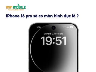 iPhone 16 Pro sẽ được trang bị màn hình đục lỗ và kết nối 5.5G?