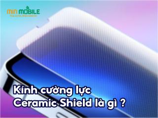 Kính cường lực Ceramic Shield là gì? Đã là loại kính tốt nhất chưa?