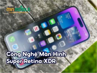 Khám phá màn hình Super Retina XDR trên iPhone 14 series và 15 series
