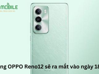 Dòng OPPO Reno12 sẽ ra mắt vào ngày 18/6